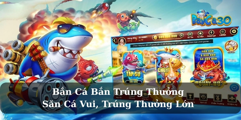Bắn Cá Bắn Trúng Thưởng - Săn Cá Vui, Trúng Thưởng Lớn