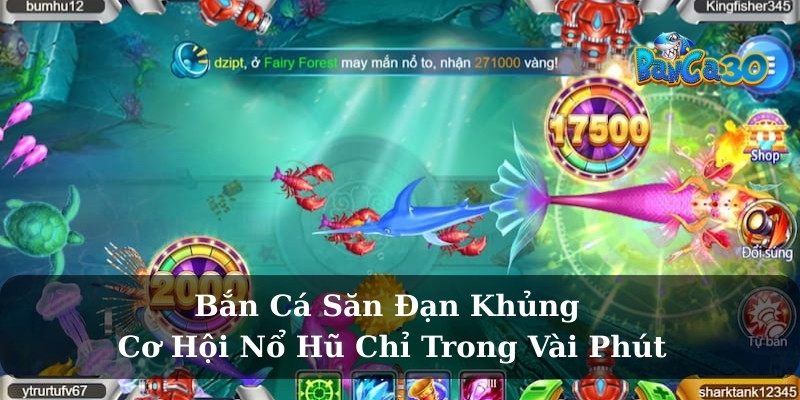 Bắn Cá Săn Đạn Khủng – Cơ Hội Nổ Hũ Chỉ Trong Vài Phút